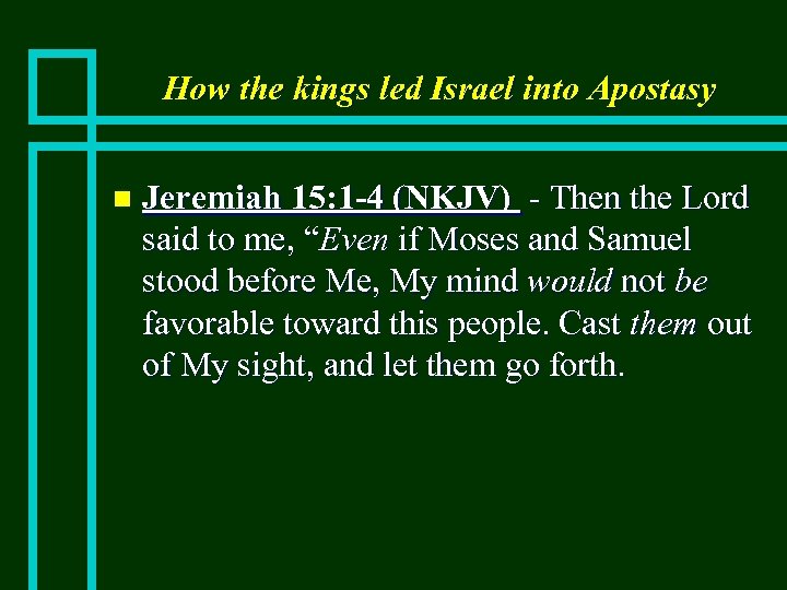 How the kings led Israel into Apostasy n Jeremiah 15: 1 -4 (NKJV) -