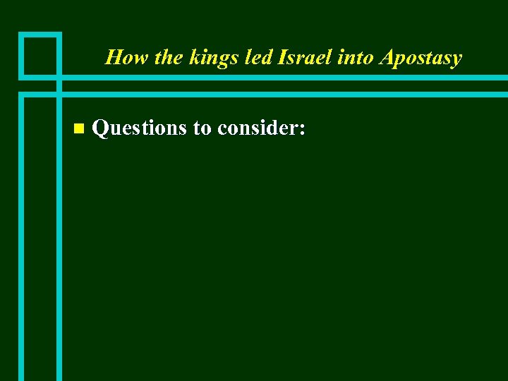 How the kings led Israel into Apostasy n Questions to consider: 