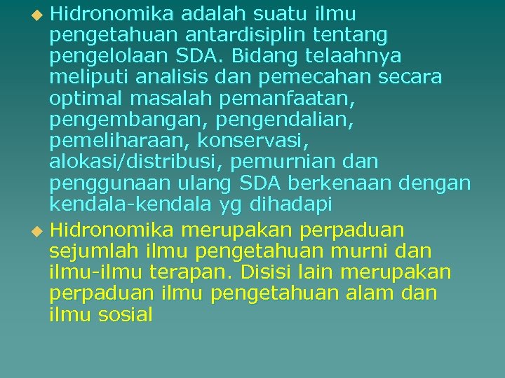 Hidronomika adalah suatu ilmu pengetahuan antardisiplin tentang pengelolaan SDA. Bidang telaahnya meliputi analisis dan