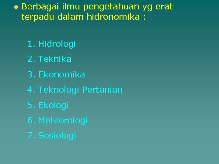 u Berbagai ilmu pengetahuan yg erat terpadu dalam hidronomika : 1. Hidrologi 2. Teknika