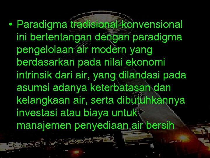  • Paradigma tradisional-konvensional ini bertentangan dengan paradigma pengelolaan air modern yang berdasarkan pada