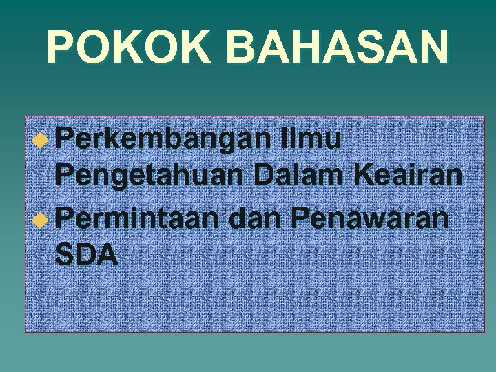 POKOK BAHASAN u Perkembangan Ilmu Pengetahuan Dalam Keairan u Permintaan dan Penawaran SDA 
