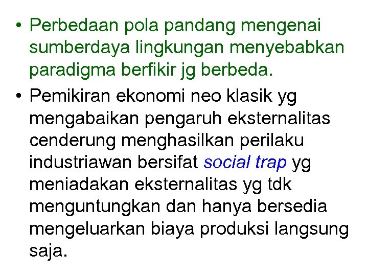  • Perbedaan pola pandang mengenai sumberdaya lingkungan menyebabkan paradigma berfikir jg berbeda. •