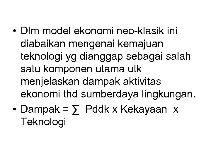  • Dlm model ekonomi neo-klasik ini diabaikan mengenai kemajuan teknologi yg dianggap sebagai
