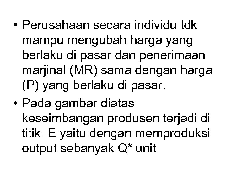  • Perusahaan secara individu tdk mampu mengubah harga yang berlaku di pasar dan