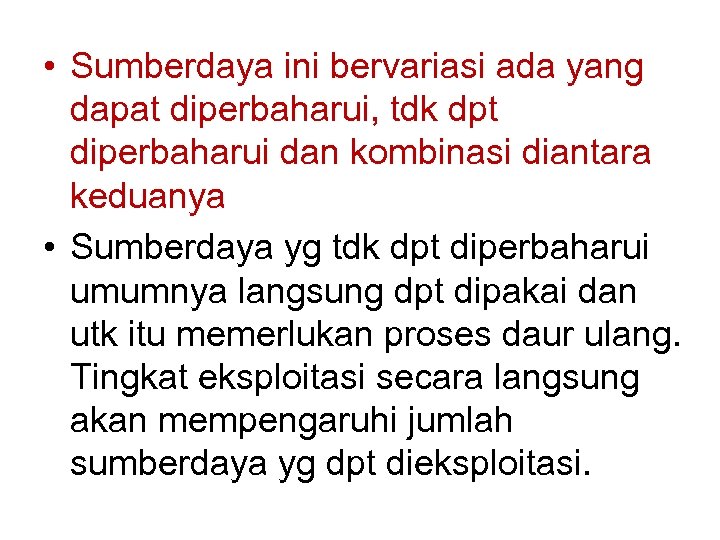  • Sumberdaya ini bervariasi ada yang dapat diperbaharui, tdk dpt diperbaharui dan kombinasi