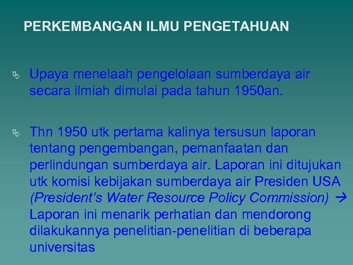PERKEMBANGAN ILMU PENGETAHUAN Ä Upaya menelaah pengelolaan sumberdaya air secara ilmiah dimulai pada tahun