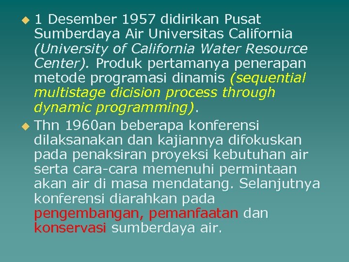 1 Desember 1957 didirikan Pusat Sumberdaya Air Universitas California (University of California Water Resource