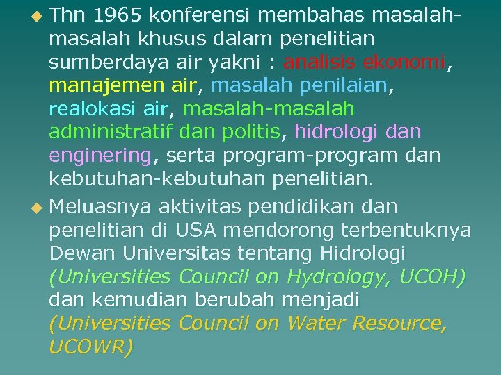 Thn 1965 konferensi membahas masalah khusus dalam penelitian sumberdaya air yakni : analisis ekonomi,