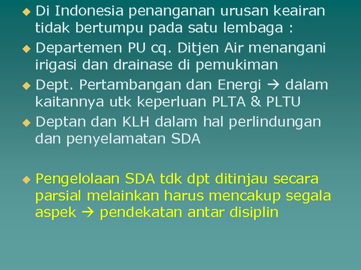 Di Indonesia penanganan urusan keairan tidak bertumpu pada satu lembaga : u Departemen PU