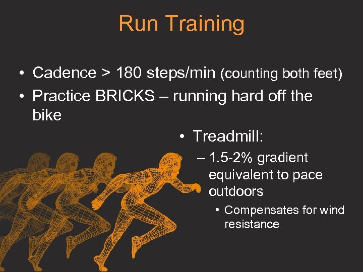 Run Training • Cadence > 180 steps/min (counting both feet) • Practice BRICKS –