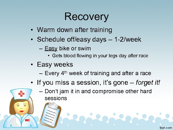 Recovery • Warm down after training • Schedule off/easy days – 1 -2/week –