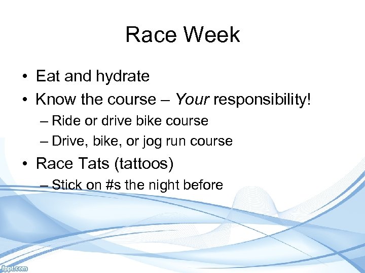 Race Week • Eat and hydrate • Know the course – Your responsibility! –