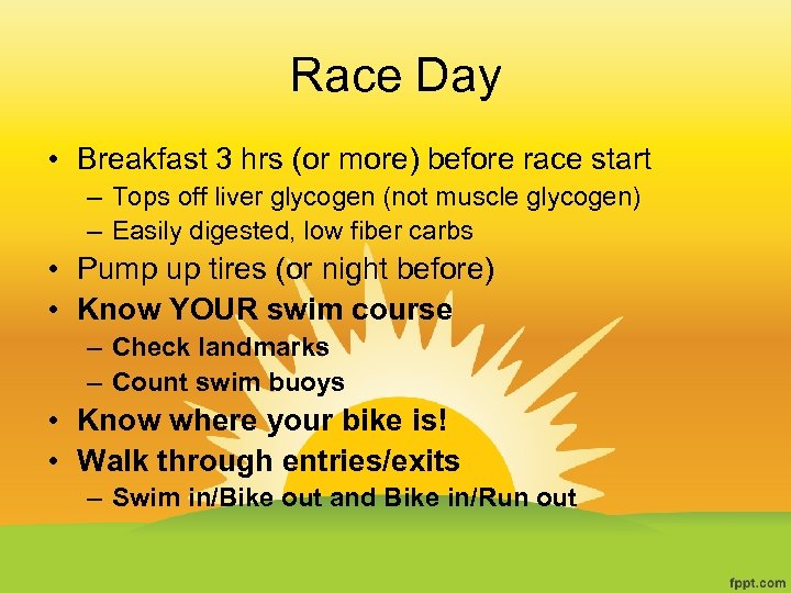 Race Day • Breakfast 3 hrs (or more) before race start – Tops off