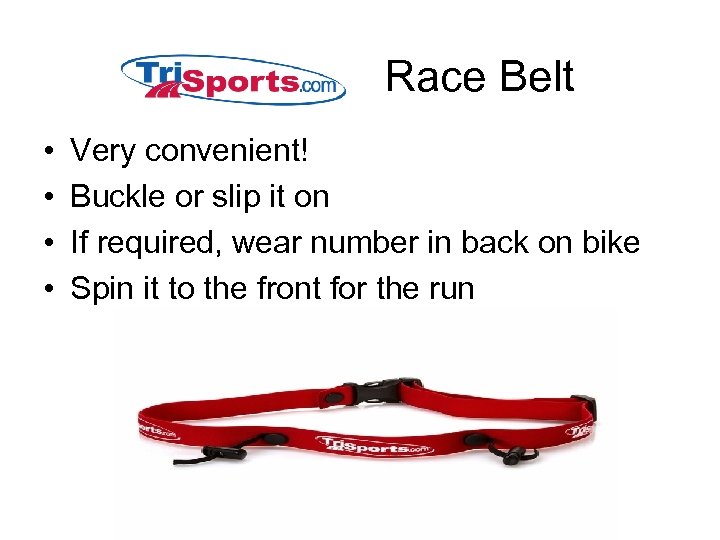Race Belt • • Very convenient! Buckle or slip it on If required, wear