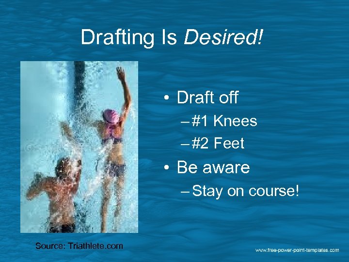 Drafting Is Desired! • Draft off – #1 Knees – #2 Feet • Be