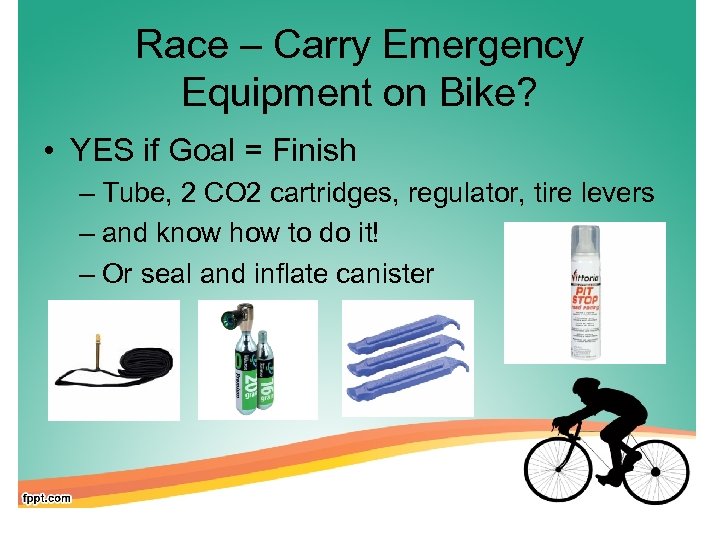 Race – Carry Emergency Equipment on Bike? • YES if Goal = Finish –
