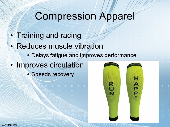 Compression Apparel • Training and racing • Reduces muscle vibration • Delays fatigue and