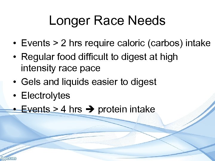 Longer Race Needs • Events > 2 hrs require caloric (carbos) intake • Regular