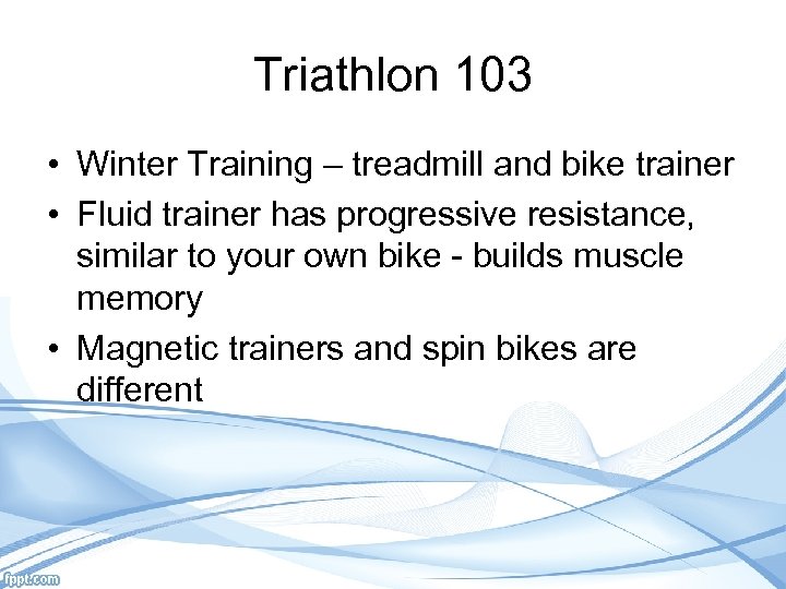 Triathlon 103 • Winter Training – treadmill and bike trainer • Fluid trainer has