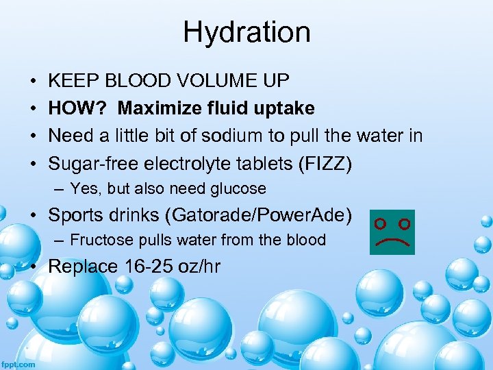 Hydration • • KEEP BLOOD VOLUME UP HOW? Maximize fluid uptake Need a little