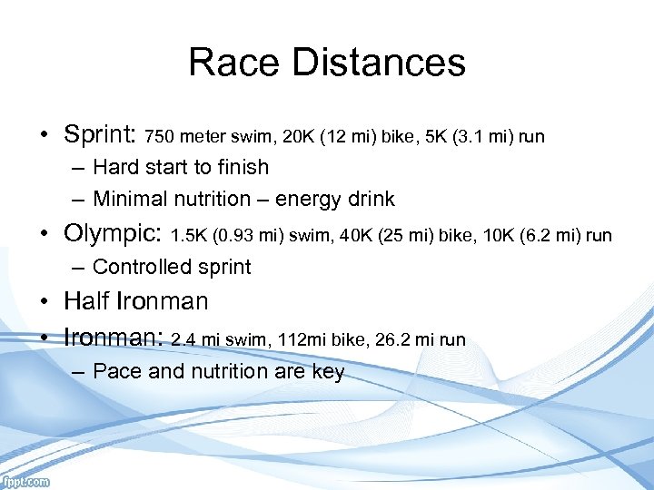 Race Distances • Sprint: 750 meter swim, 20 K (12 mi) bike, 5 K