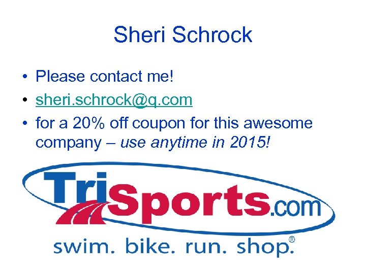 Sheri Schrock • Please contact me! • sheri. schrock@q. com • for a 20%