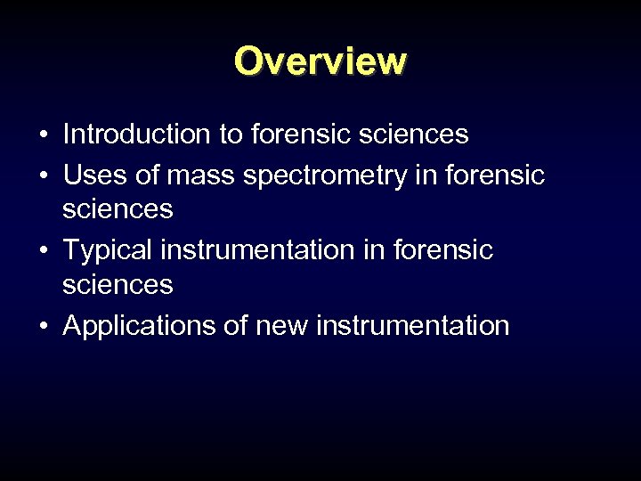 Overview • Introduction to forensic sciences • Uses of mass spectrometry in forensic sciences