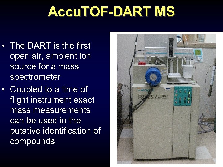 Accu. TOF-DART MS • The DART is the first open air, ambient ion source