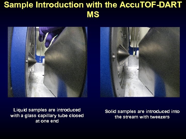 Sample Introduction with the Accu. TOF-DART MS Liquid samples are introduced with a glass