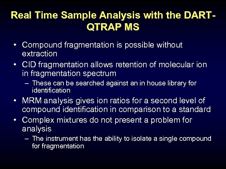 Real Time Sample Analysis with the DARTQTRAP MS • Compound fragmentation is possible without