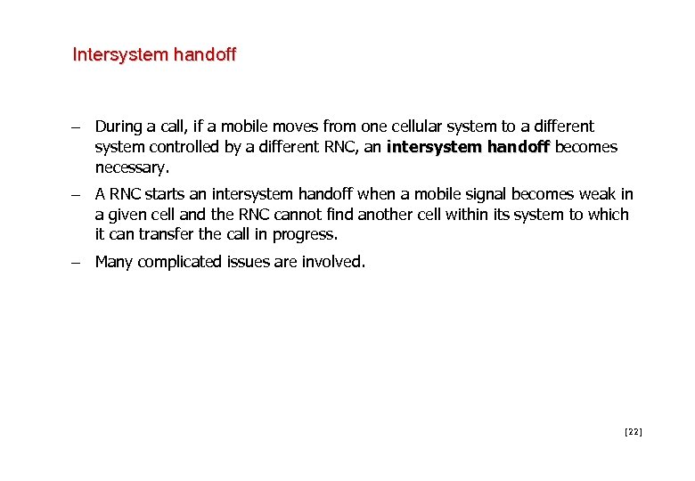 Intersystem handoff – During a call, if a mobile moves from one cellular system