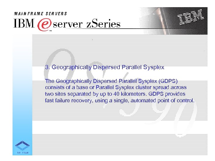 3. Geographically Dispersed Parallel Sysplex The Geographically Dispersed Parallel Sysplex (GDPS) consists of a