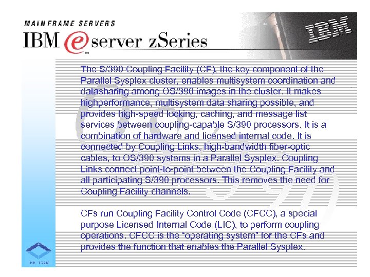 The S/390 Coupling Facility (CF), the key component of the Parallel Sysplex cluster, enables