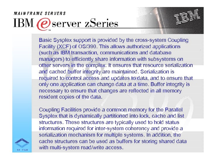 Basic Sysplex support is provided by the cross-system Coupling Facility (XCF) of OS/390. This