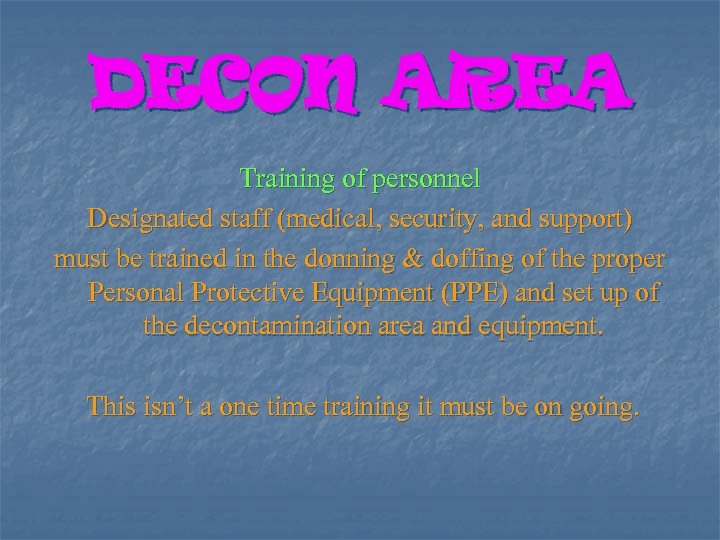 DECON AREA Training of personnel Designated staff (medical, security, and support) must be trained