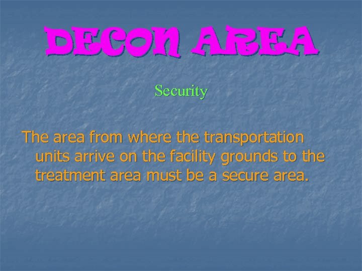 DECON AREA Security The area from where the transportation units arrive on the facility