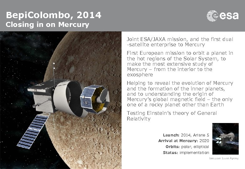 Bepi. Colombo, 2014 Closing in on Mercury Joint ESA/JAXA mission, and the first dual