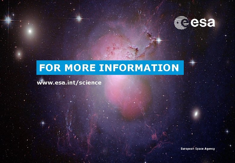 FOR MORE INFORMATION www. esa. int/science 