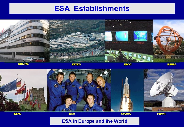 ESA Establishments ESA HQ ESAC ESTEC EAC ESOC Kourou ESA in Europe and the