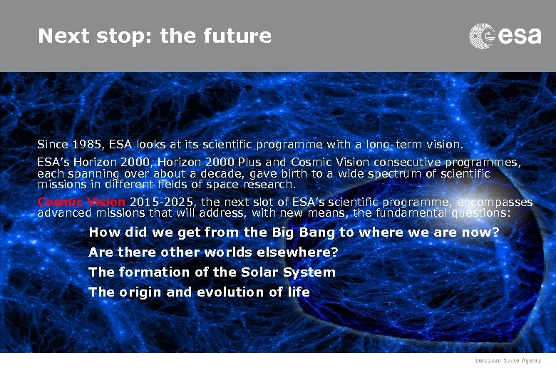 Next stop: the future Since 1985, ESA looks at its scientific programme with a