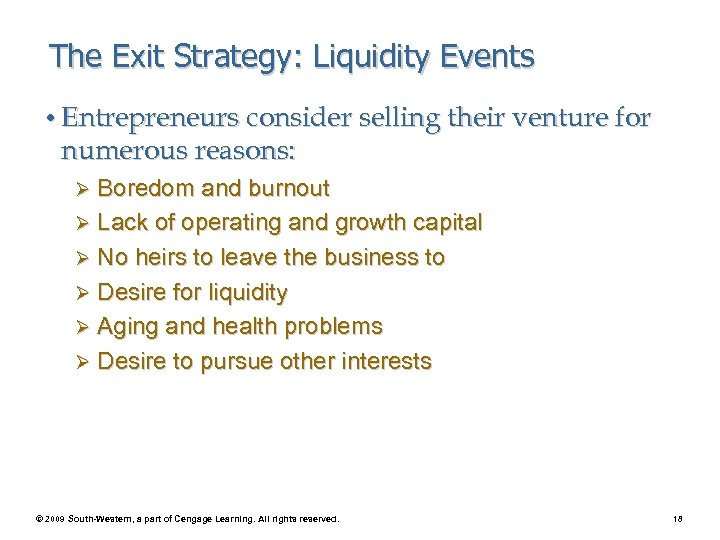 The Exit Strategy: Liquidity Events • Entrepreneurs consider selling their venture for numerous reasons: