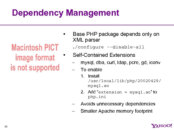 Dependency Management • Base PHP package depends only on XML parser. /configure --disable-all •