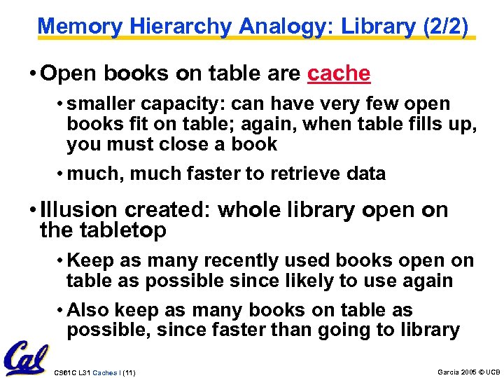 Memory Hierarchy Analogy: Library (2/2) • Open books on table are cache • smaller
