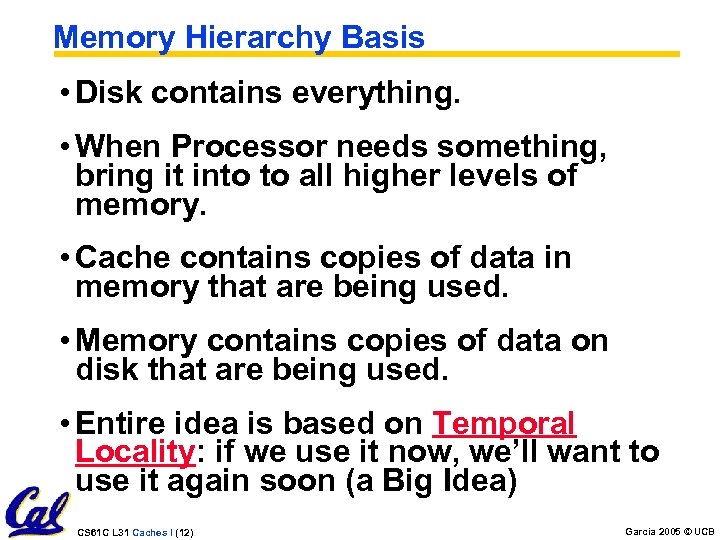 Memory Hierarchy Basis • Disk contains everything. • When Processor needs something, bring it