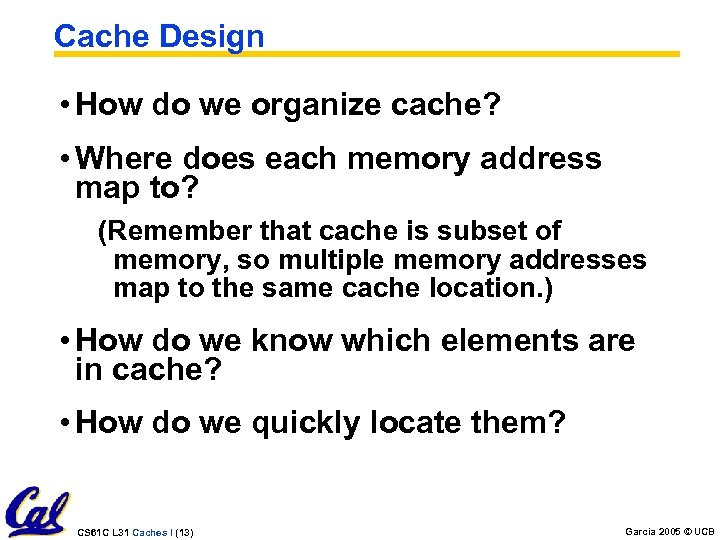Cache Design • How do we organize cache? • Where does each memory address