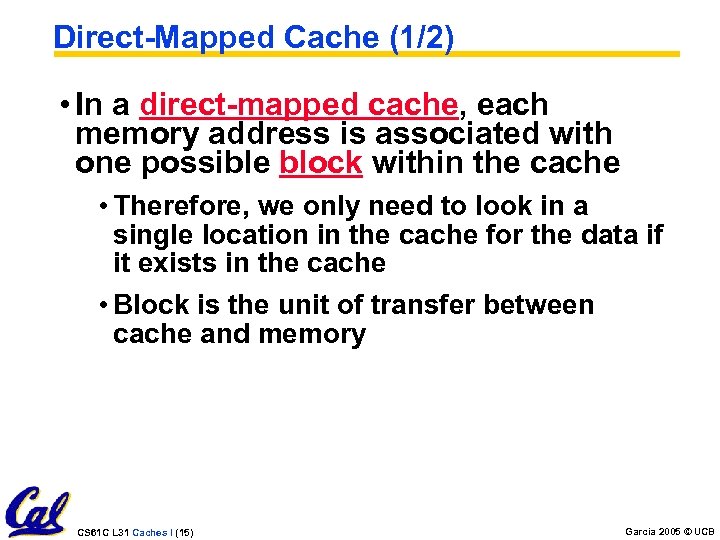 Direct-Mapped Cache (1/2) • In a direct-mapped cache, each memory address is associated with