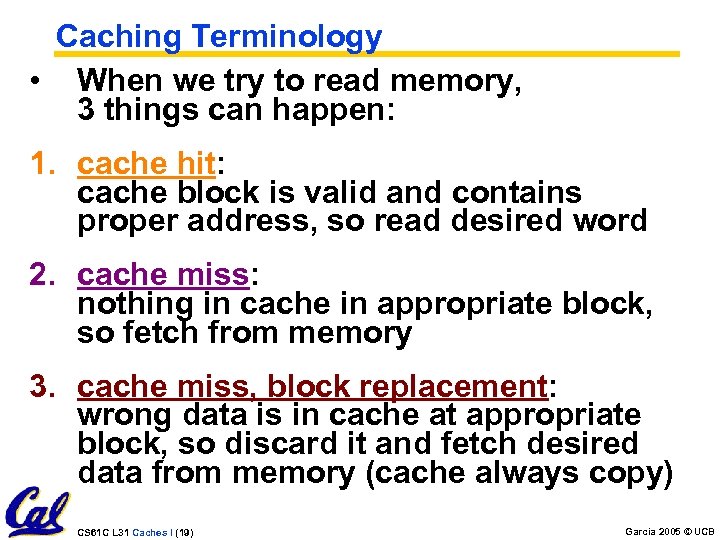 Caching Terminology • When we try to read memory, 3 things can happen: 1.