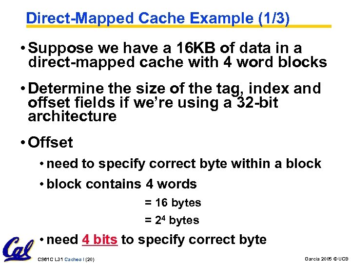 Direct-Mapped Cache Example (1/3) • Suppose we have a 16 KB of data in