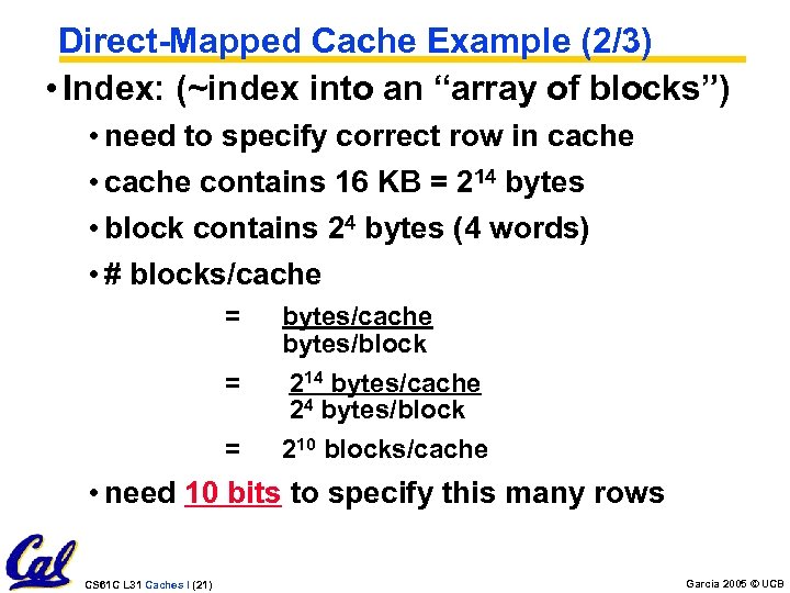 Direct-Mapped Cache Example (2/3) • Index: (~index into an “array of blocks”) • need